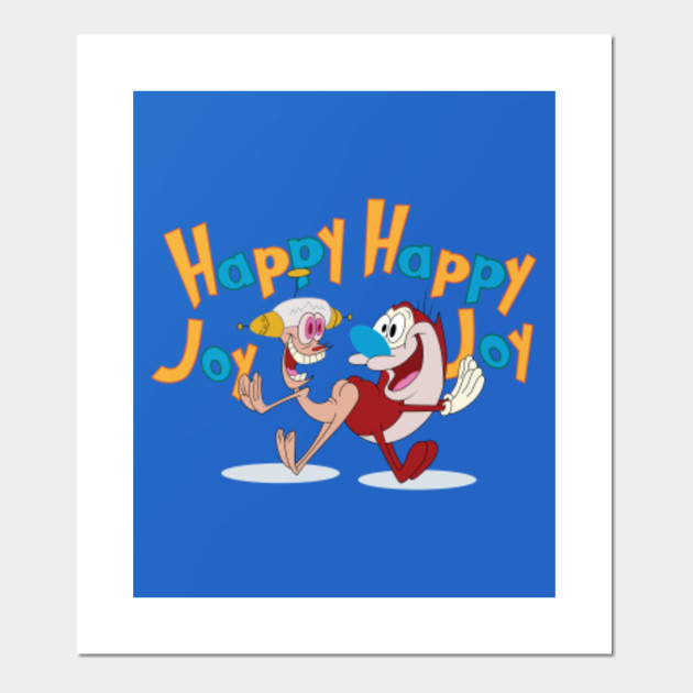 Happy Happy Joy Joy  Ren And Stimpy  Posters and Art Prints  TeePublic